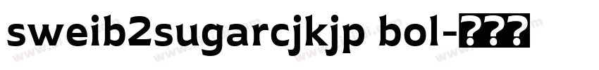 sweib2sugarcjkjp bol字体转换